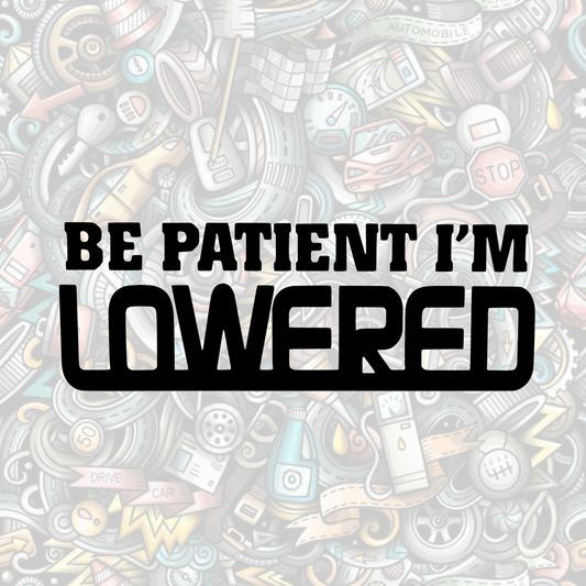 Be patient I'm lowered